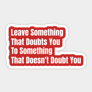 simple life Leave Something That Doubt You Sticker